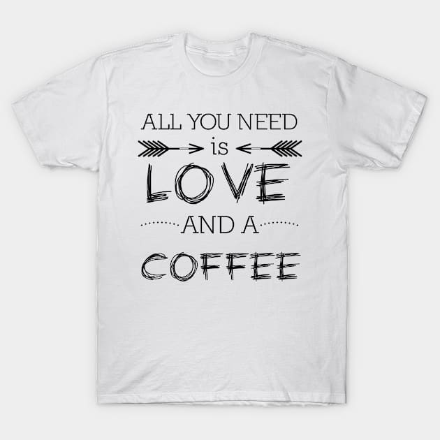 All you need is love and coffee #1 T-Shirt by PolygoneMaste